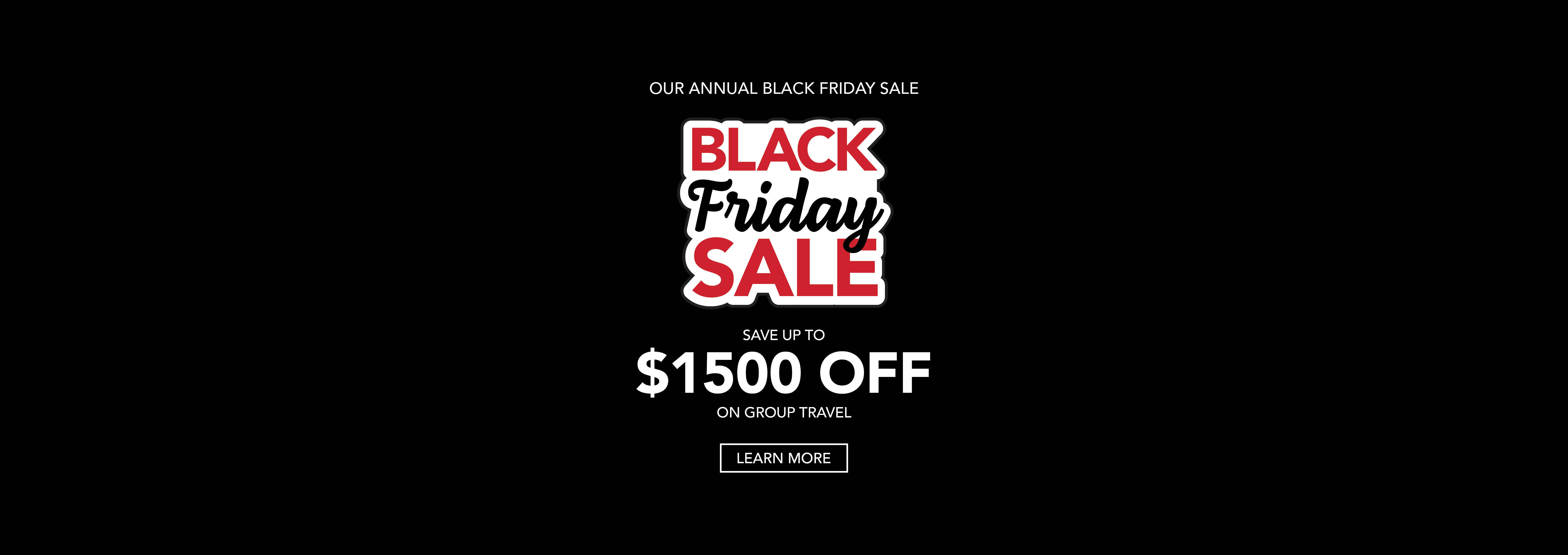 Black Friday Sale - Save up to $1500 on group travel